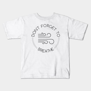 Don’t forget to breathe Kids T-Shirt